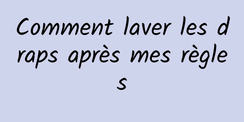 Comment laver les draps après mes règles