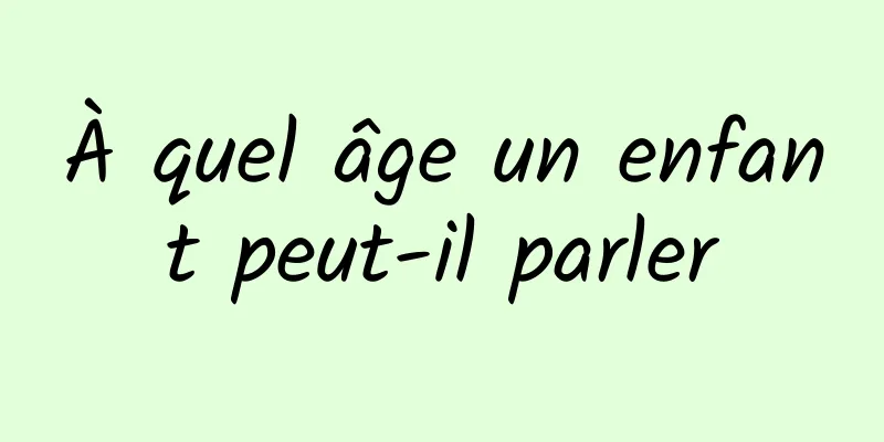 À quel âge un enfant peut-il parler