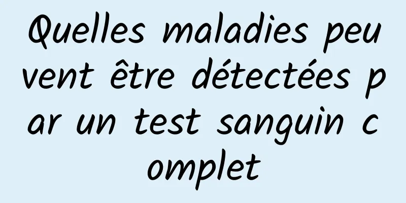 Quelles maladies peuvent être détectées par un test sanguin complet