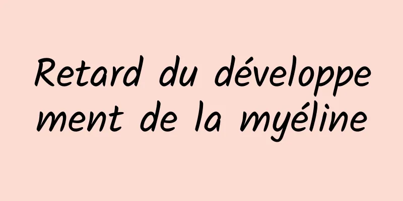 Retard du développement de la myéline