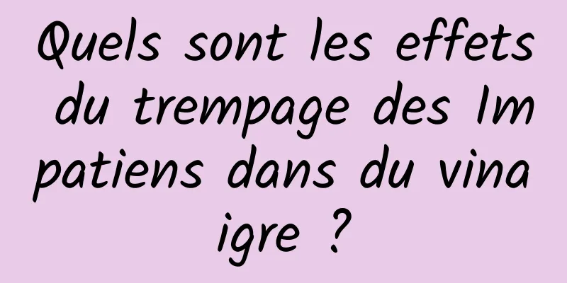 Quels sont les effets du trempage des Impatiens dans du vinaigre ?