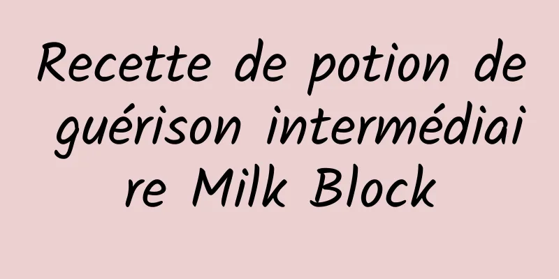 Recette de potion de guérison intermédiaire Milk Block