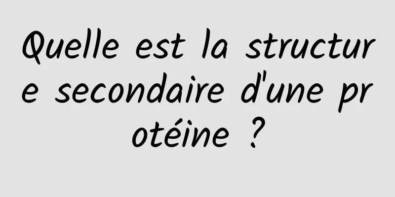 Quelle est la structure secondaire d'une protéine ?