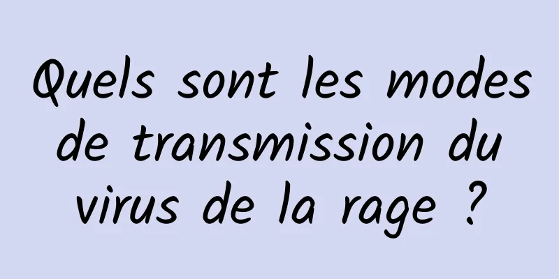 Quels sont les modes de transmission du virus de la rage ?