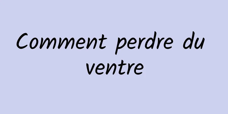 Comment perdre du ventre