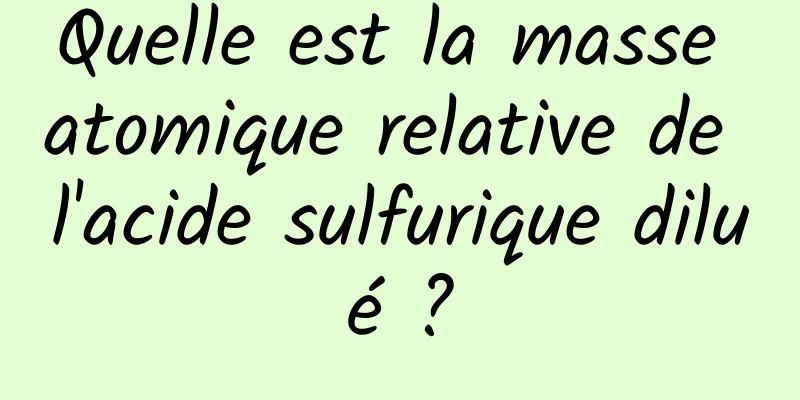 Quelle est la masse atomique relative de l'acide sulfurique dilué ?