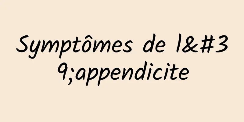 Symptômes de l'appendicite