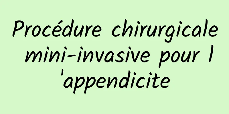 Procédure chirurgicale mini-invasive pour l'appendicite