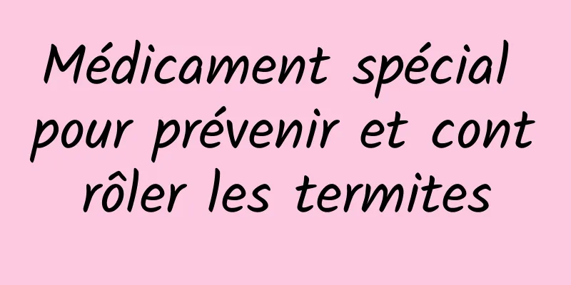 Médicament spécial pour prévenir et contrôler les termites