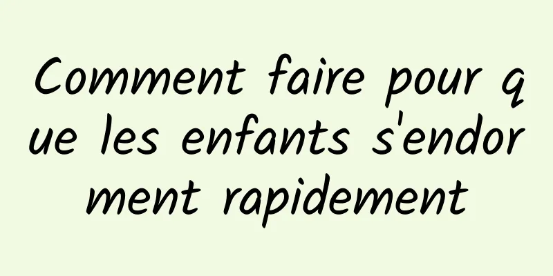 Comment faire pour que les enfants s'endorment rapidement