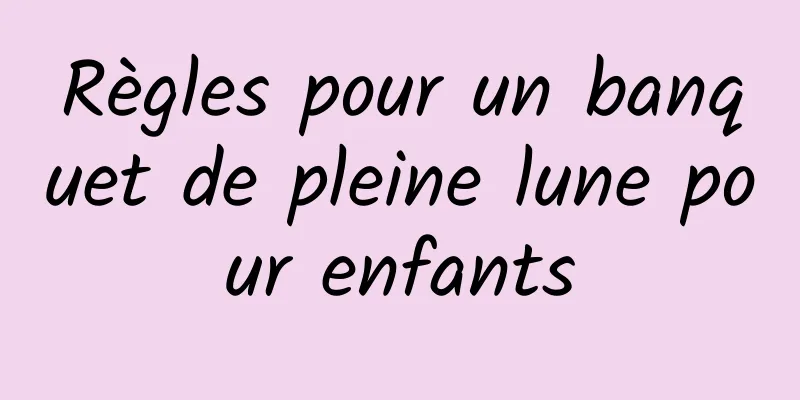 Règles pour un banquet de pleine lune pour enfants