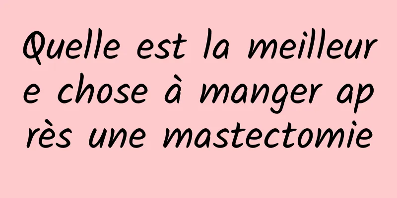 Quelle est la meilleure chose à manger après une mastectomie