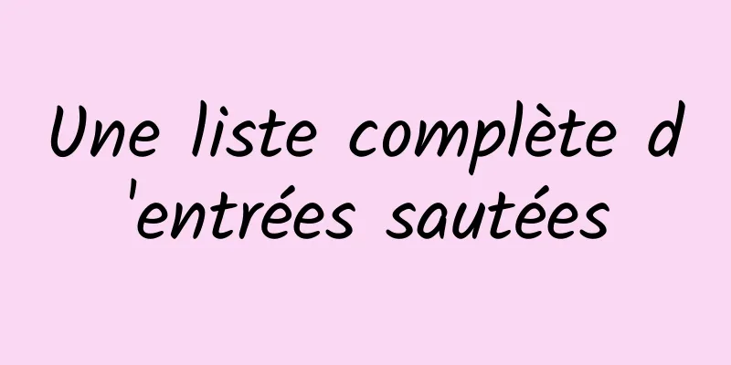 ​Une liste complète d'entrées sautées