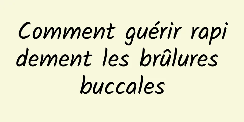 Comment guérir rapidement les brûlures buccales