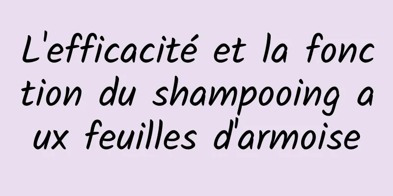 L'efficacité et la fonction du shampooing aux feuilles d'armoise