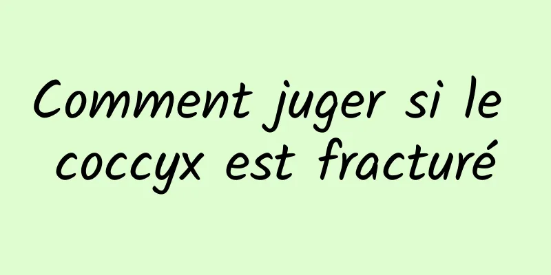 Comment juger si le coccyx est fracturé