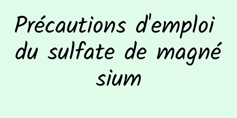 Précautions d'emploi du sulfate de magnésium