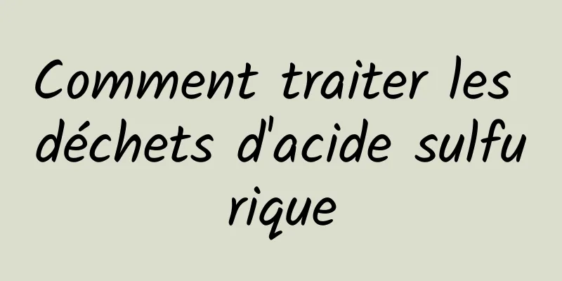 Comment traiter les déchets d'acide sulfurique