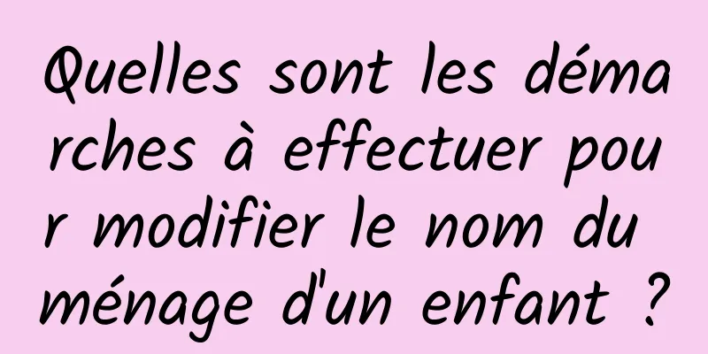 Quelles sont les démarches à effectuer pour modifier le nom du ménage d'un enfant ?