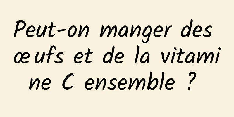 Peut-on manger des œufs et de la vitamine C ensemble ? 