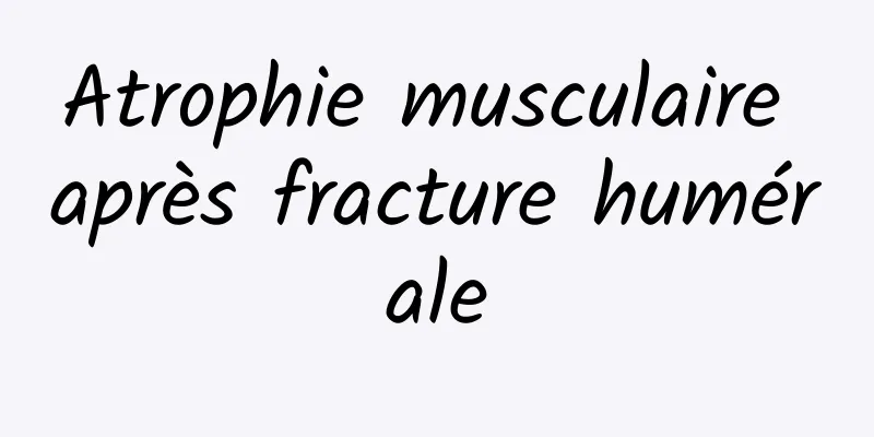 Atrophie musculaire après fracture humérale