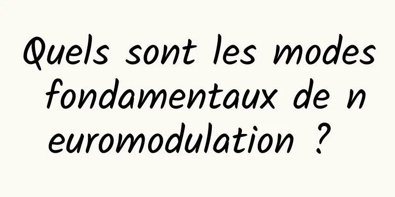 Quels sont les modes fondamentaux de neuromodulation ? 