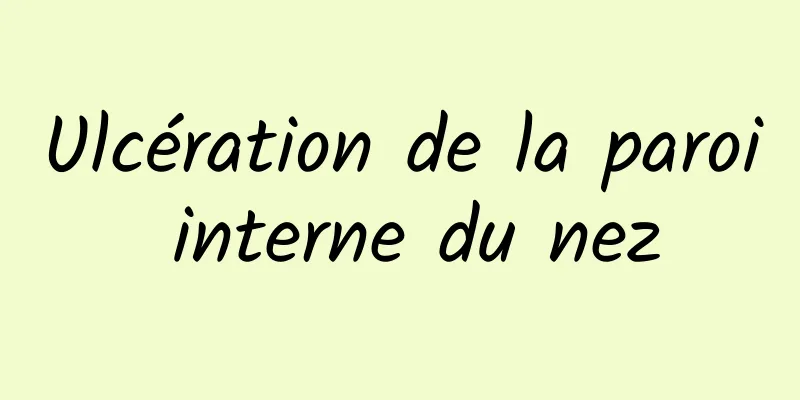 Ulcération de la paroi interne du nez