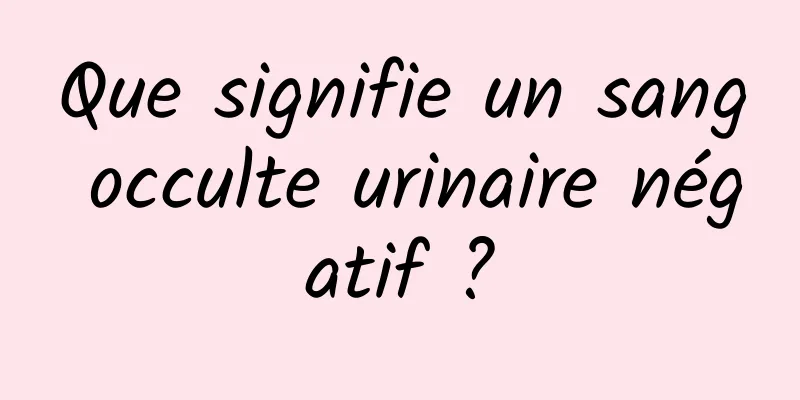 Que signifie un sang occulte urinaire négatif ?