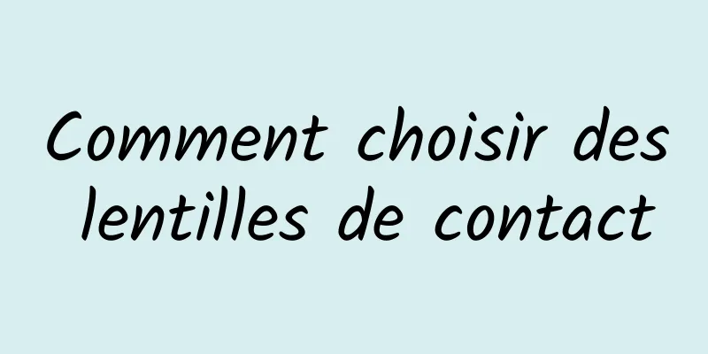 Comment choisir des lentilles de contact