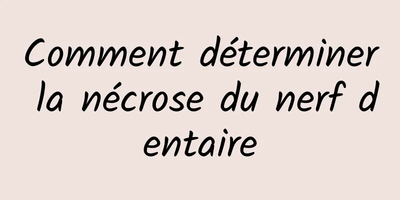 Comment déterminer la nécrose du nerf dentaire