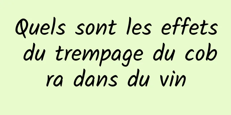 Quels sont les effets du trempage du cobra dans du vin