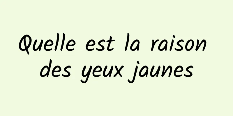 Quelle est la raison des yeux jaunes