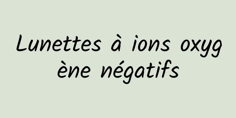 Lunettes à ions oxygène négatifs