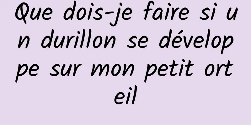 Que dois-je faire si un durillon se développe sur mon petit orteil