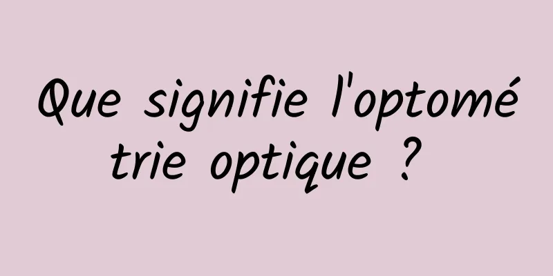 Que signifie l'optométrie optique ? 