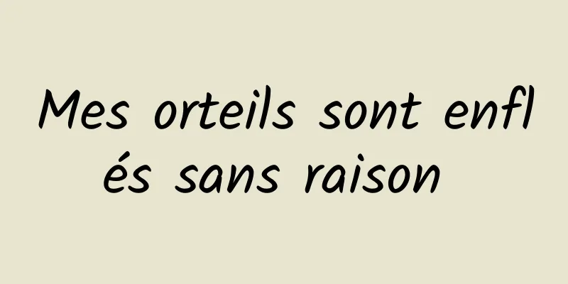 Mes orteils sont enflés sans raison 