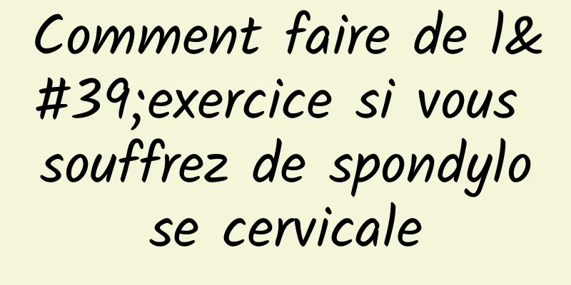 Comment faire de l'exercice si vous souffrez de spondylose cervicale