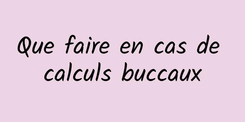 Que faire en cas de calculs buccaux