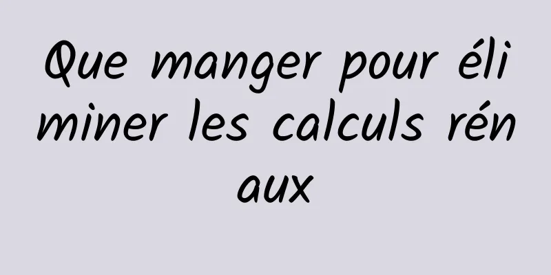 Que manger pour éliminer les calculs rénaux