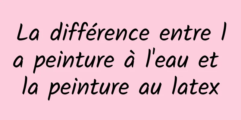 La différence entre la peinture à l'eau et la peinture au latex