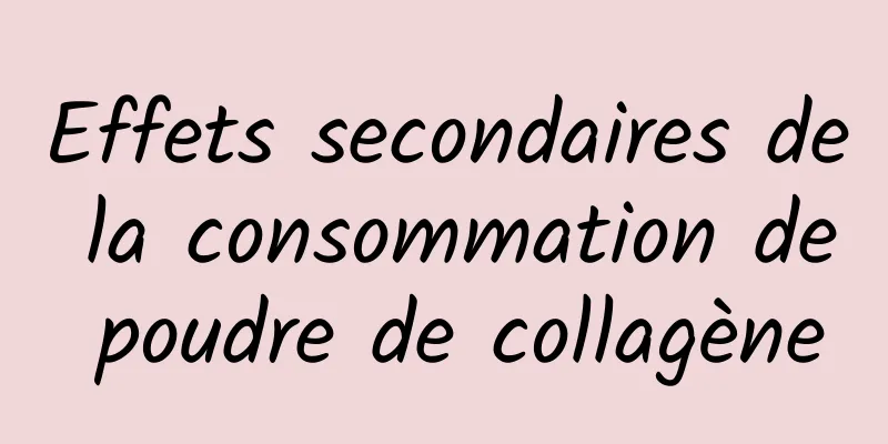 Effets secondaires de la consommation de poudre de collagène