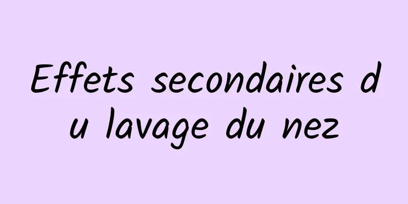 Effets secondaires du lavage du nez