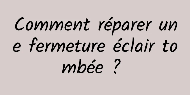 Comment réparer une fermeture éclair tombée ? 