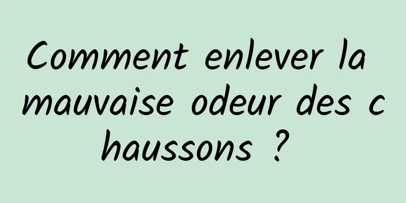 Comment enlever la mauvaise odeur des chaussons ? 