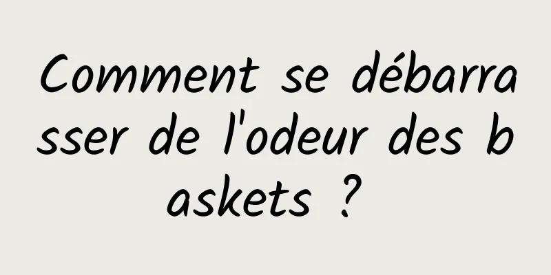 Comment se débarrasser de l'odeur des baskets ? 