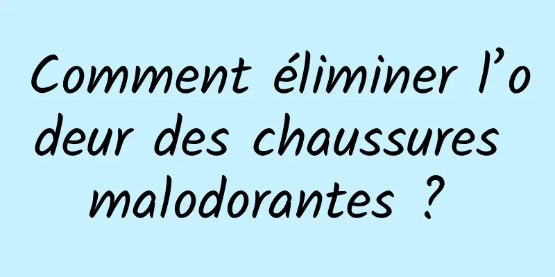 Comment éliminer l’odeur des chaussures malodorantes ? 