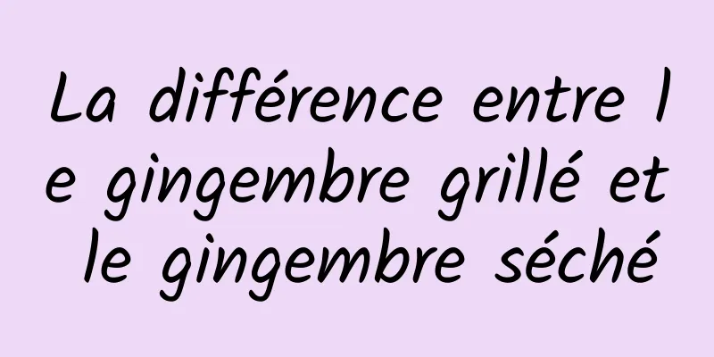 La différence entre le gingembre grillé et le gingembre séché