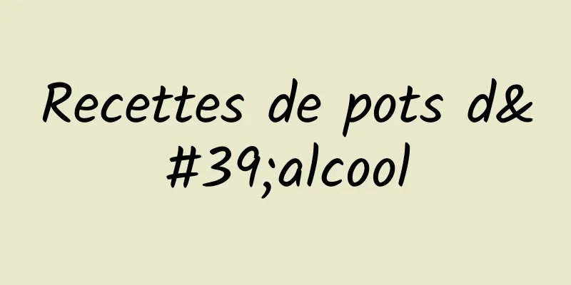 Recettes de pots d'alcool