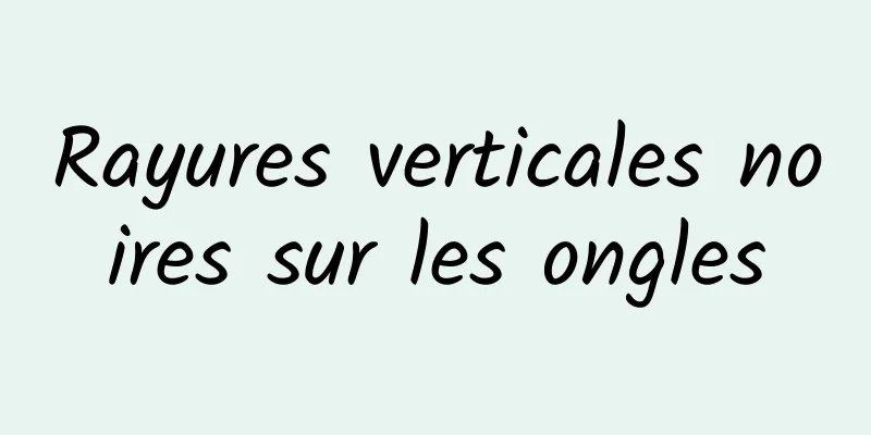 Rayures verticales noires sur les ongles