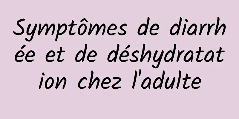 Symptômes de diarrhée et de déshydratation chez l'adulte